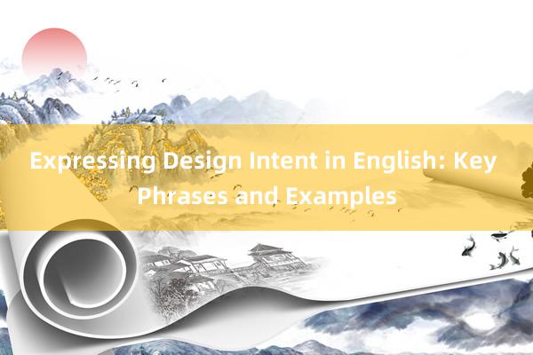 Expressing Design Intent in English: Key Phrases and Examples